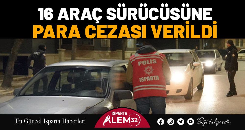 16 araç sürücüsüne para cezası verildi