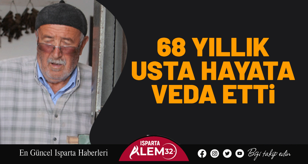 68 YILLIK USTA HAYATA VEDA ETTİ