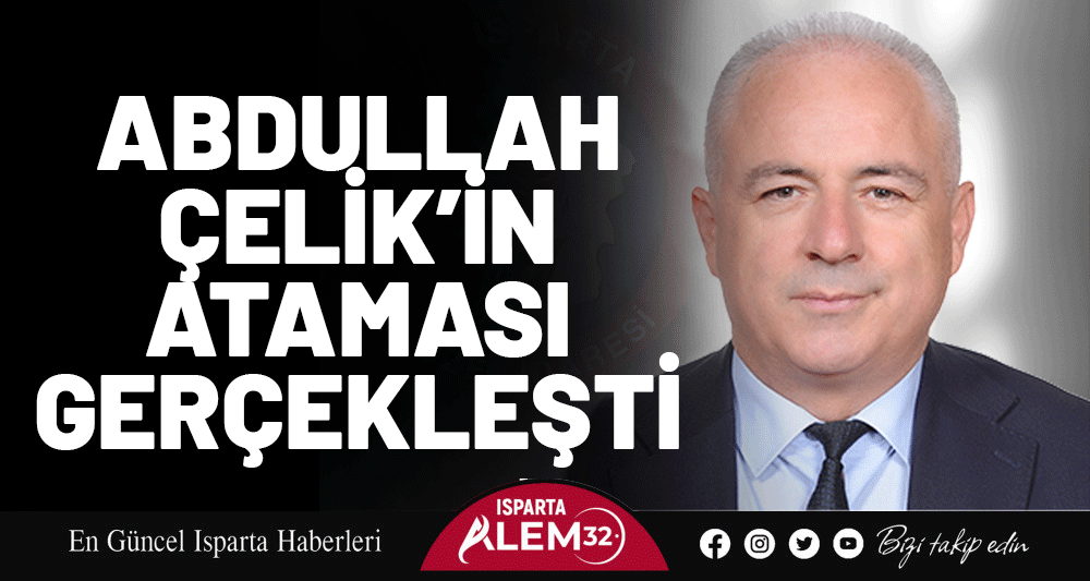 Abdullah Çelik’in Ataması Gerçekleşti