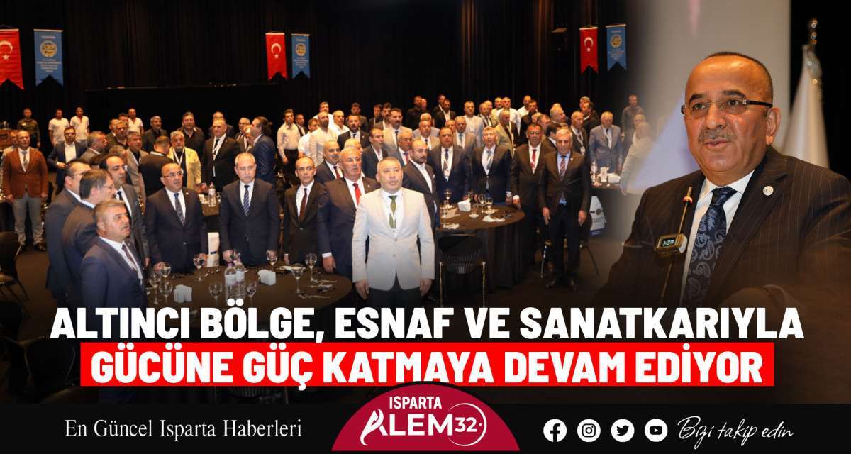 ALTINCI BÖLGE, ESNAF VE SANATKARIYLA  GÜCÜNE GÜÇ KATMAYA DEVAM EDİYOR 