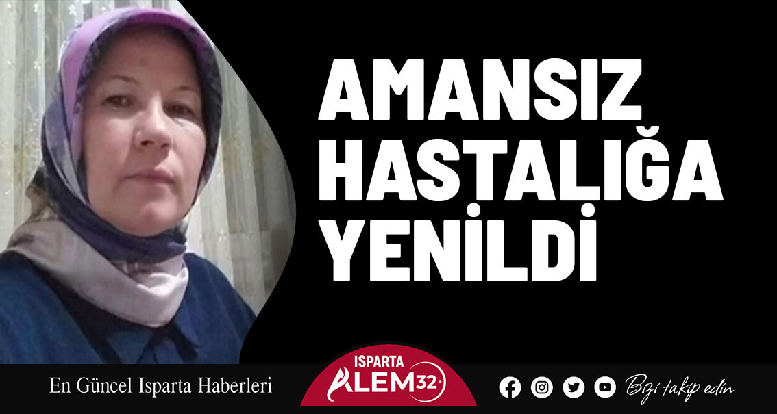 Amansız Hastalığa Yenildi 