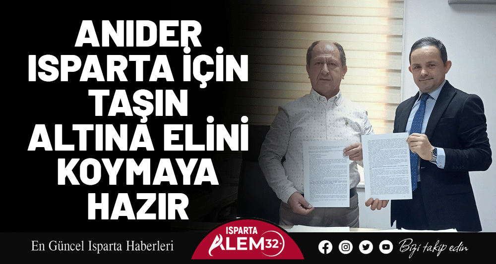 ANIDER ISPARTA İÇİN TAŞIN ALTINA ELİNİ KOYMAYA HAZIR