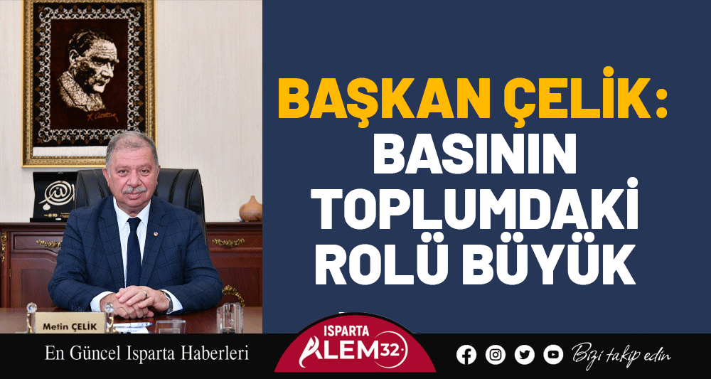 Başkan Çelik: Basının Toplumdaki Rolü Büyük