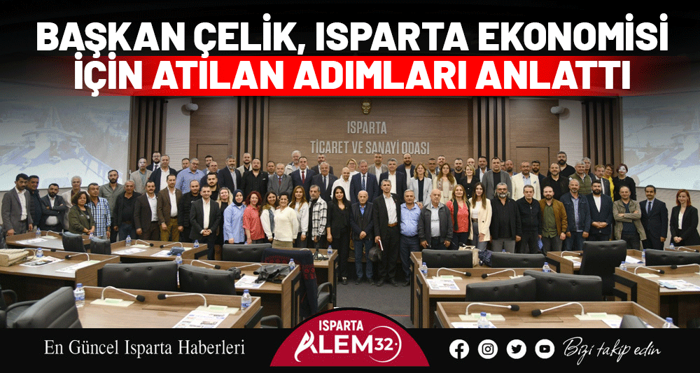 Başkan Çelik, Isparta Ekonomisi İçin Atılan Adımları Anlattı