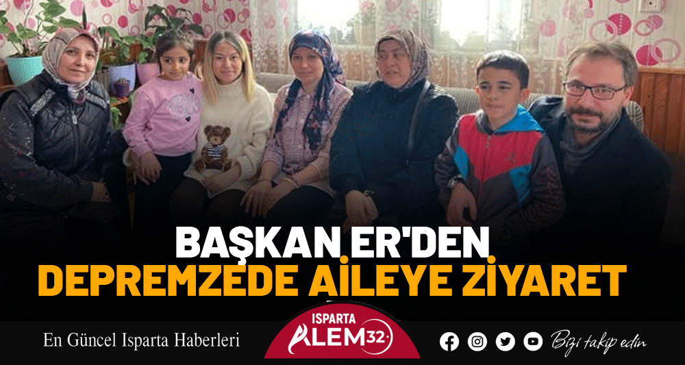 Başkan Er'den Depremzede Aileye Ziyaret