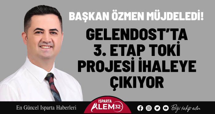 BAŞKAN ÖZMEN MÜJDELEDİ! GELENDOST’TA 3. ETAP TOKİ PROJESİ İHALEYE ÇIKIYOR