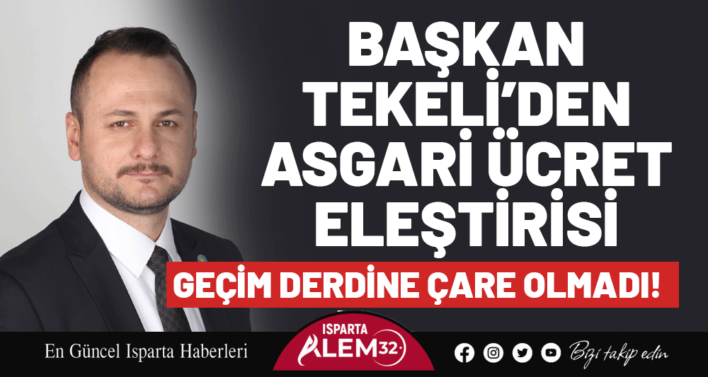 Başkan Tekeli’den asgari ücret eleştirisi: Açıklanan rakam geçim derdine çare olmadı!