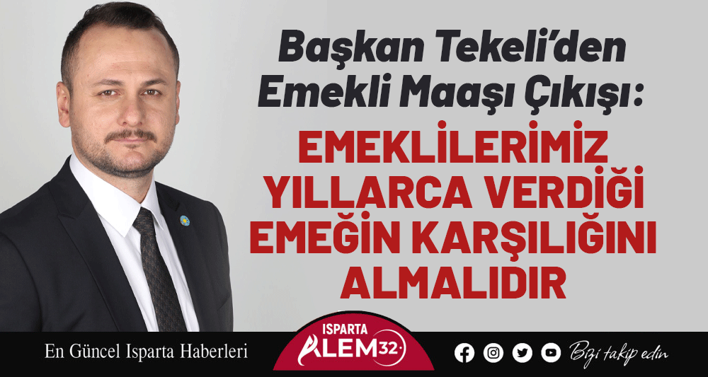 Başkan Tekeli’den Emekli Maaşı Çıkışı: Emeklilerimiz Yıllarca Verdiği Emeğin Karşılığını Almalıdır