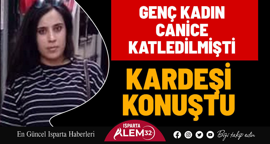 Canice Katledilen Fatma Çakırbeyli’nin Kardeşi Konuştu