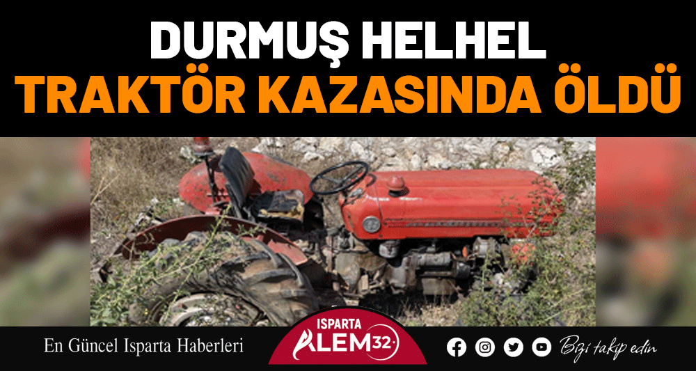 Durmuş Helhel Traktör Kazasında Öldü