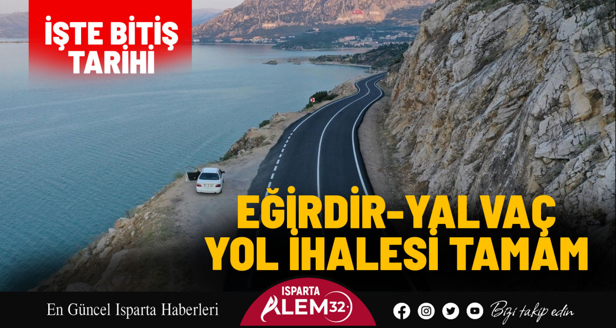 EĞİRDİR-YALVAÇ YOL İHALESİ TAMAM