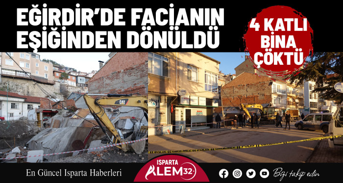 EĞİRDİR’DE FACİANIN EŞİĞİNDEN DÖNÜLDÜ: 4 KATLI BİNA ÇÖKTÜ