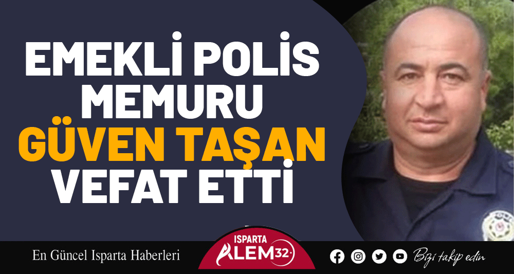 Emekli Polis Memuru Güven Taşan Vefat Etti