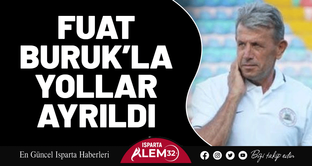 FUAT BURUK’LA YOLLAR AYRILDI