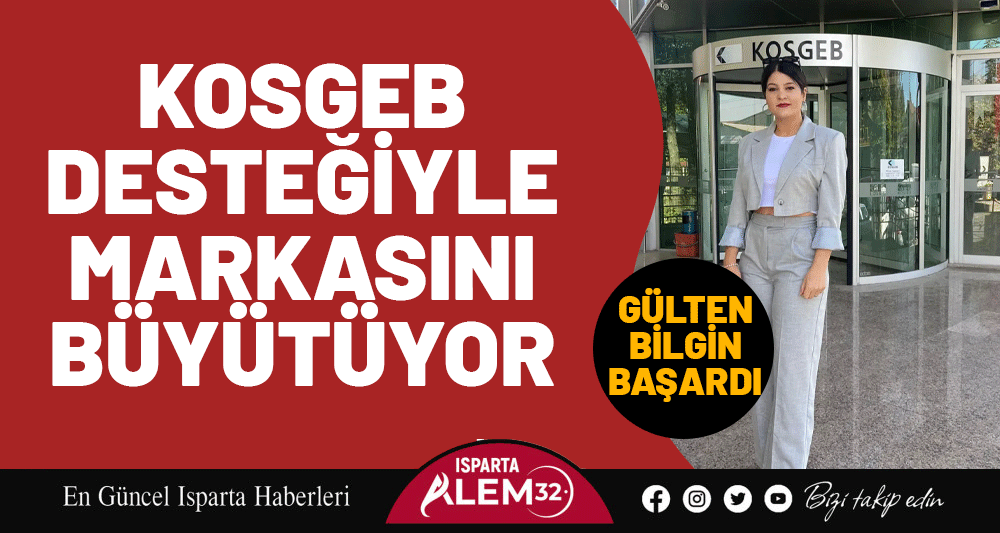 GÜLTEN BİLGİN BAŞARDI: KOSGEB DESTEĞİYLE MARKASINI BÜYÜTÜYOR