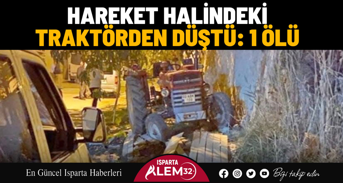 Hareket Halindeki Traktörden Düştü: 1 Ölü