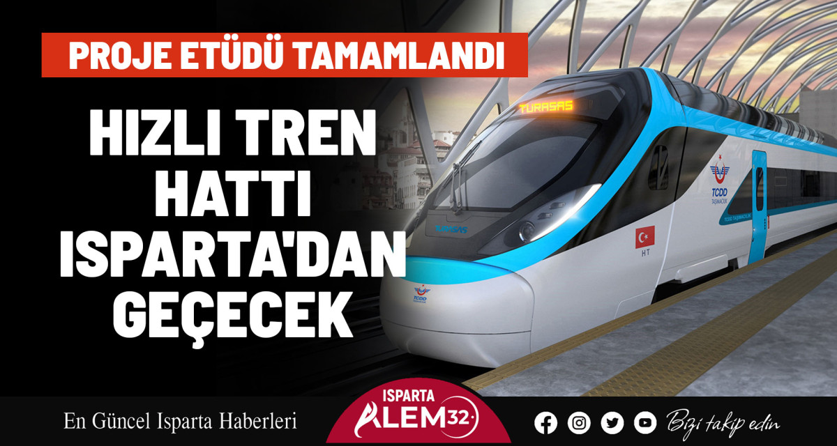 HIZLI TREN HATTI ISPARTA'DAN GEÇECEK