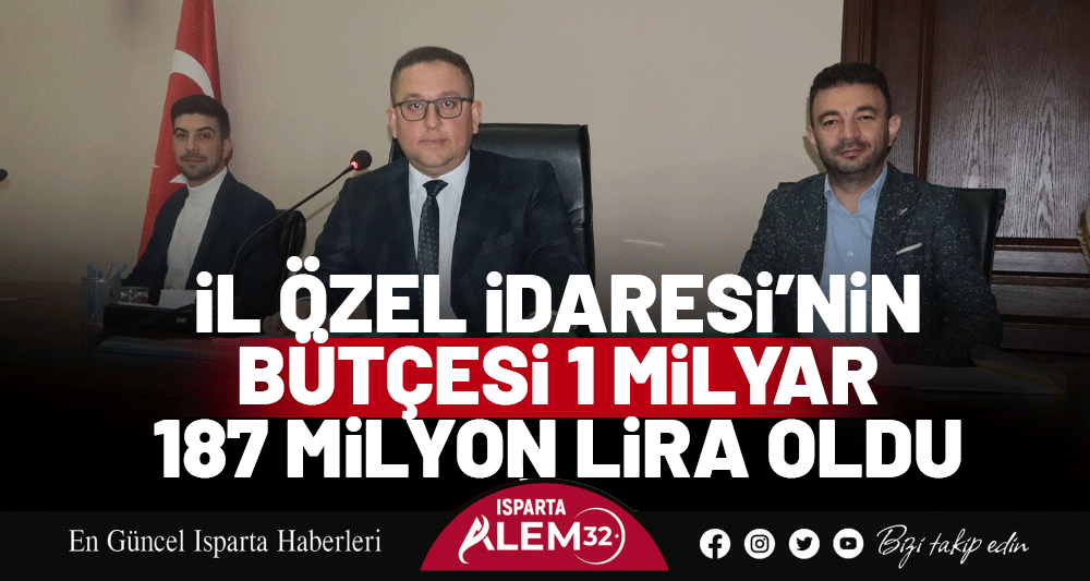 İL ÖZEL İDARESİ’NİN BÜTÇESİ 1 MİLYAR 187 MİLYON LİRA OLDU