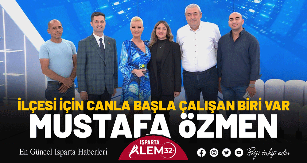 İLÇESİ İÇİN CANLA BAŞLA ÇALIŞAN BİRİ VAR: MUSTAFA ÖZMEN