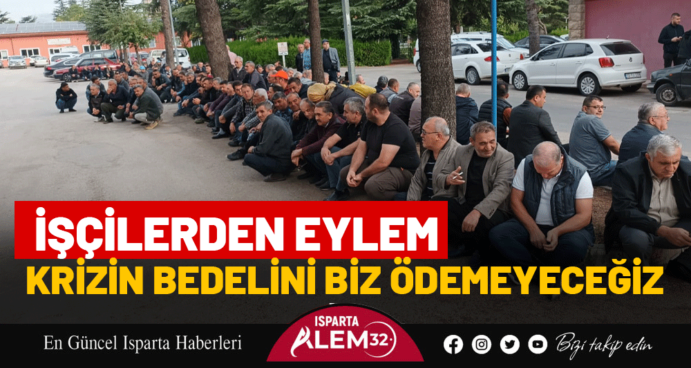 İŞÇİLERDEN EYLEM! EKONOMİK KRİZİN BEDELİNİ BİZ ÖDEMEYECEĞİZ