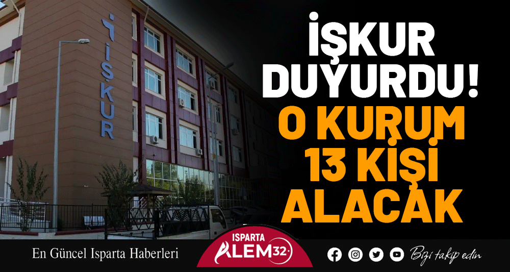 İŞKUR DUYURDU! O KURUM 13 KİŞİ ALACAK