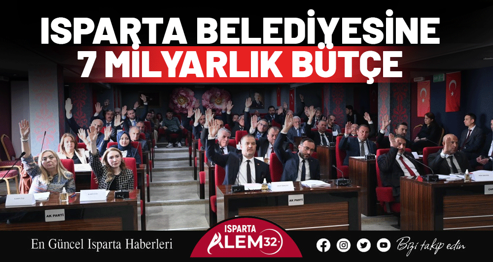 ISPARTA BELEDİYESİNE 7 MİLYARLIK BÜTÇE