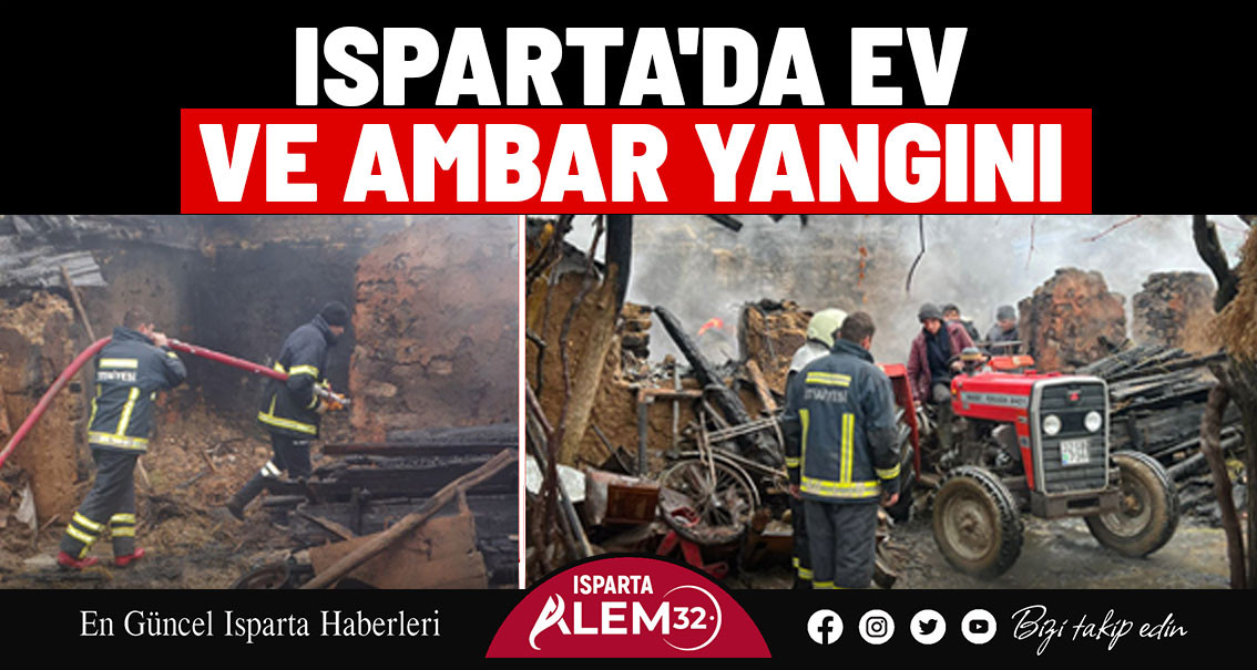 Isparta'da Ev ve Ambar Yangını