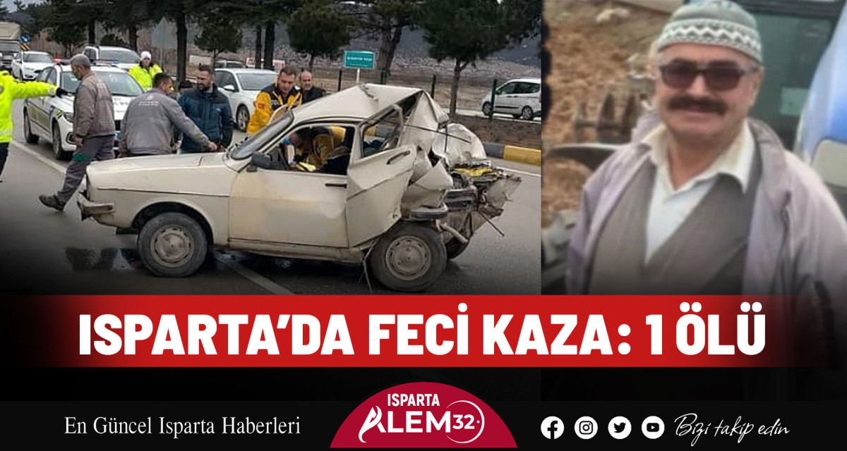 ISPARTA’DA FECİ KAZA: 1 ÖLÜ