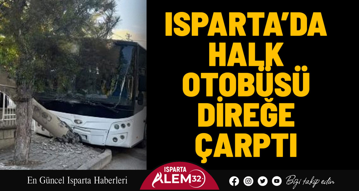 Isparta’da Halk Otobüsü Direğe Çarptı