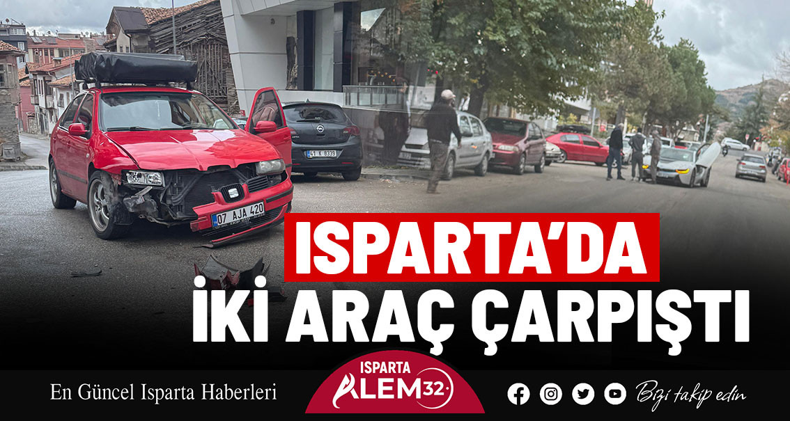 ISPARTA’DA İKİ ARAÇ ÇARPIŞTI