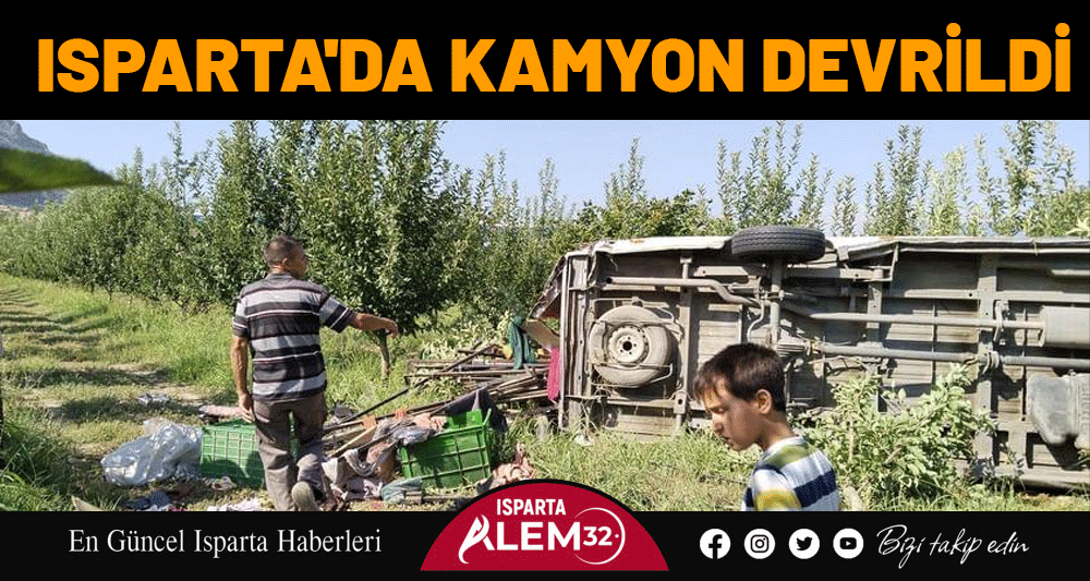 ISPARTA'DA KAMYON DEVRİLDİ