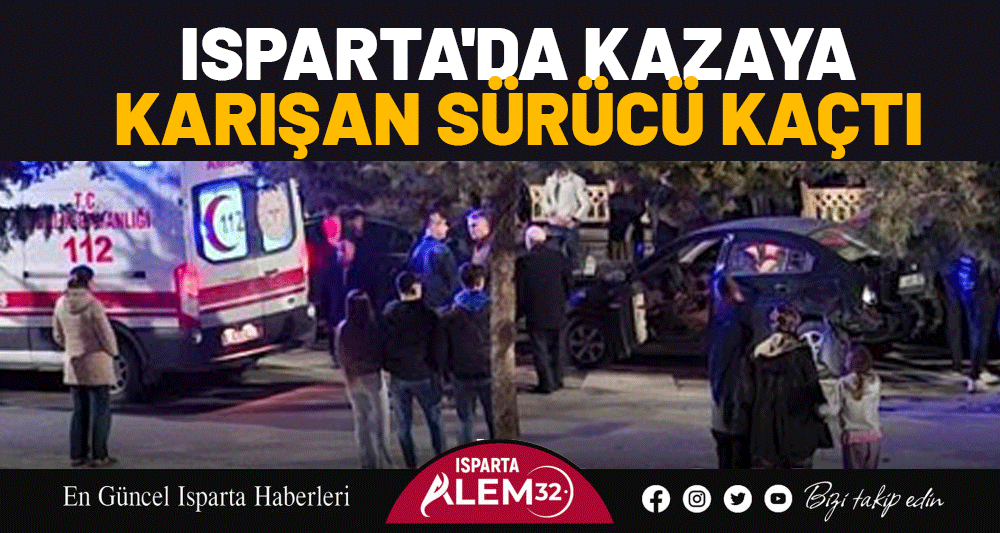 Isparta'da Kazaya Karışan Sürücü Kaçtı