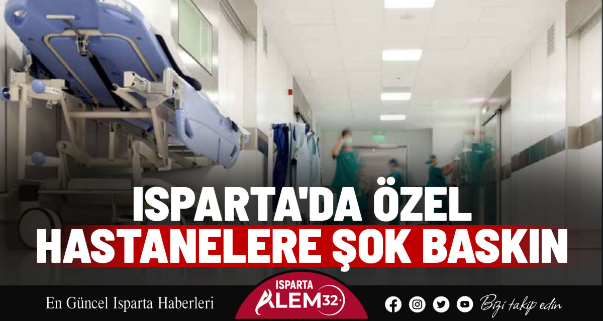 Isparta'da Özel Hastanelere Şok Baskın