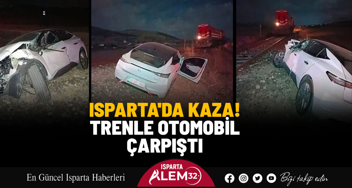 ISPARTA'DA TRENLE OTOMOBİL ÇARPIŞTI