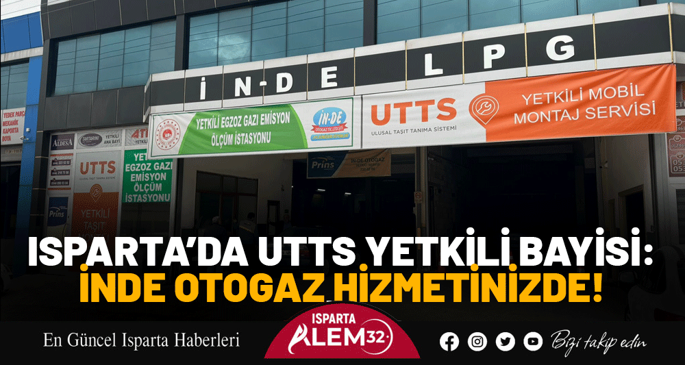 ISPARTA’DA UTTS YETKİLİ BAYİSİ: İNDE OTOGAZ HİZMETİNİZDE!