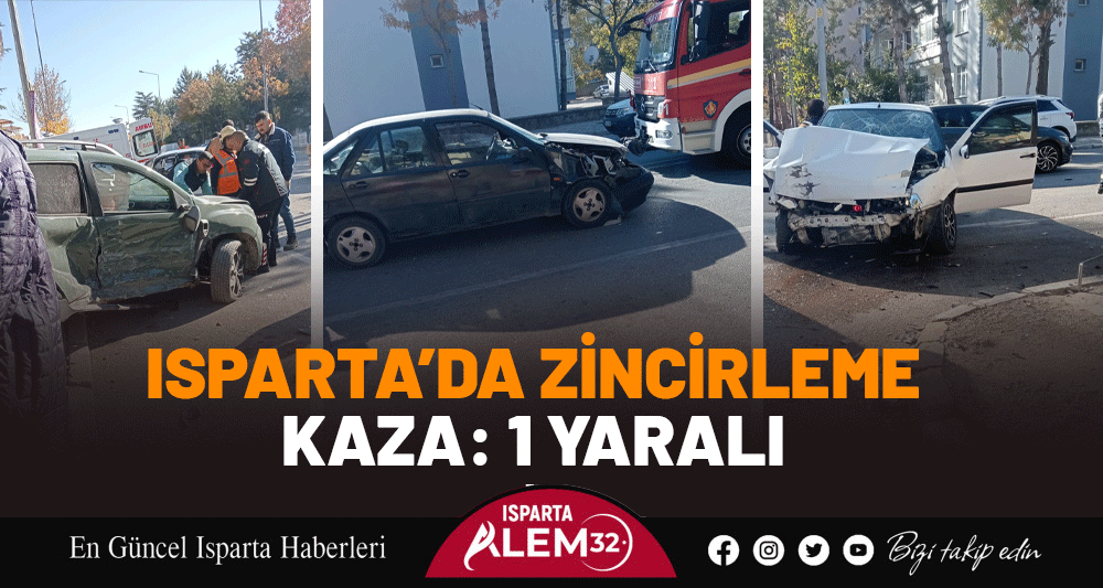 ISPARTA’DA ZİNCİRLEME KAZA: 1 YARALI