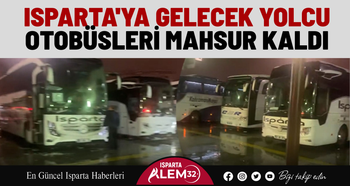 Isparta'ya Gelecek Yolcu Otobüsleri Mahsur Kaldı