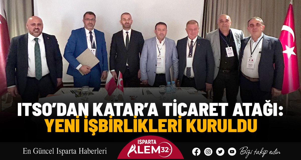 ITSO’DAN KATAR’A TİCARET ATAĞI: YENİ İŞBİRLİKLERİ KURULDU