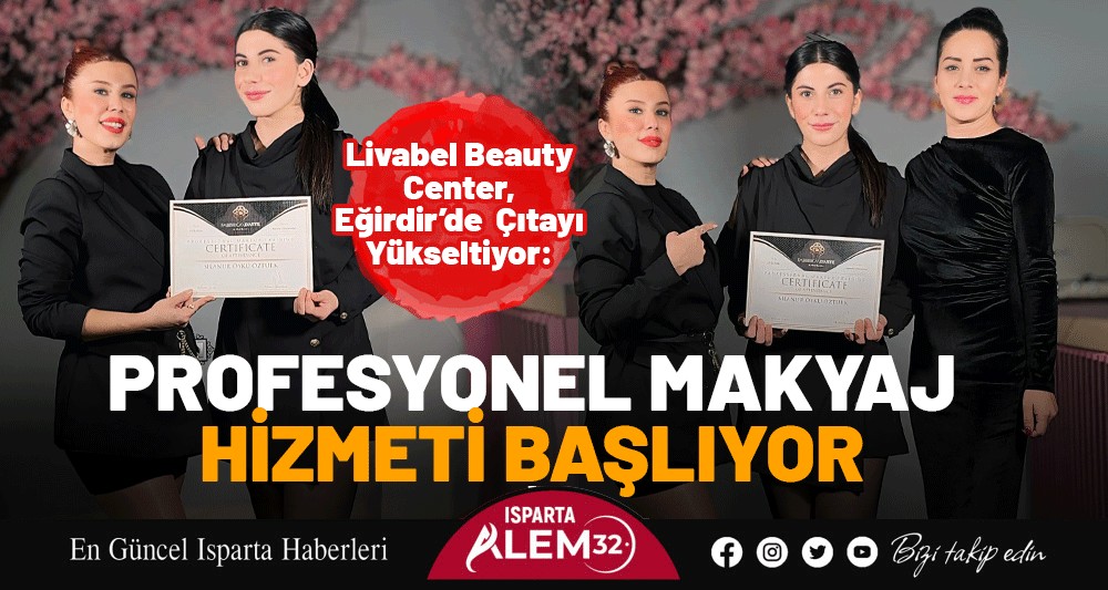 Livabel Beauty Center, Eğirdir’de Çıtayı Yükseltiyor: Profesyonel Makyaj Hizmeti Başlıyor