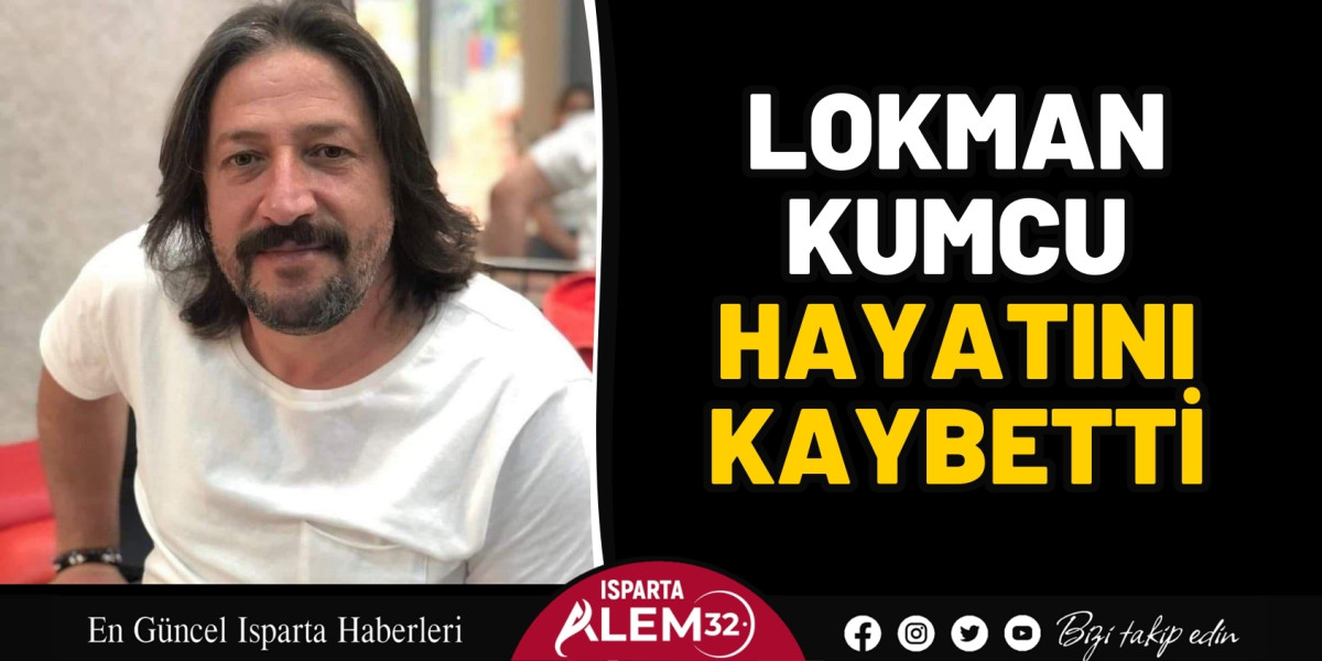 Lokman Kumcu hayatını kaybetti