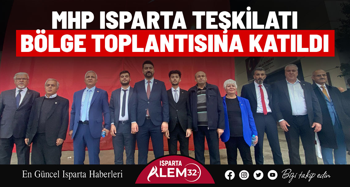 MHP ISPARTA TEŞKİLATI BÖLGE TOPLANTISINA KATILDI