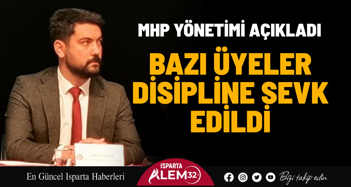 MHP’DE BAZI ÜYELER DİSİPLİNE SEVK EDİLDİ