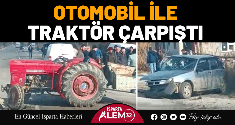 OTOMOBİL İLE TRAKTÖR ÇARPIŞTI