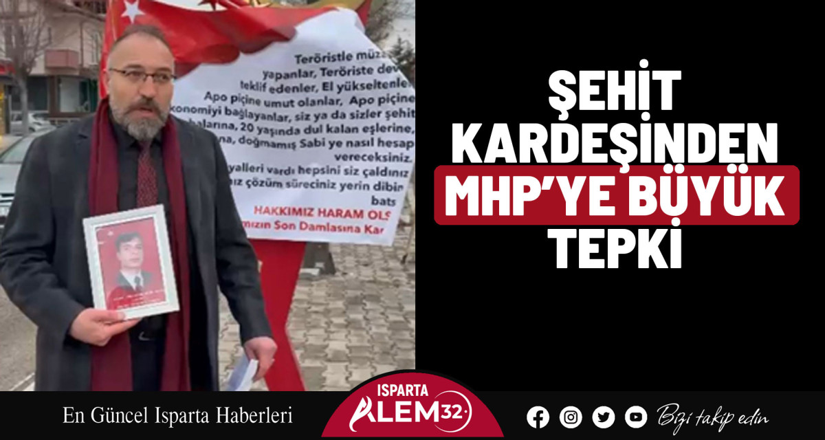 ŞEHİT KARDEŞİNDEN MHP’YE BÜYÜK TEPKİ