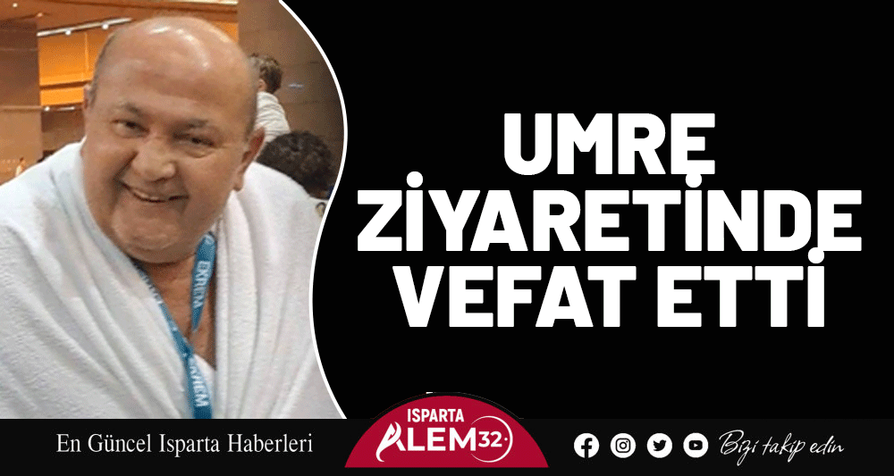 UMRE ZİYARETİNDE VEFAT ETTİ