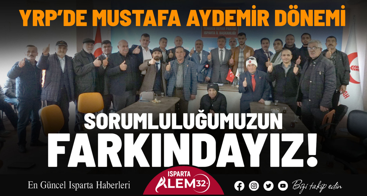 YRP’DE MUSTAFA AYDEMİR DÖNEMİ: SORUMLULUĞUMUZUN FARKINDAYIZ!