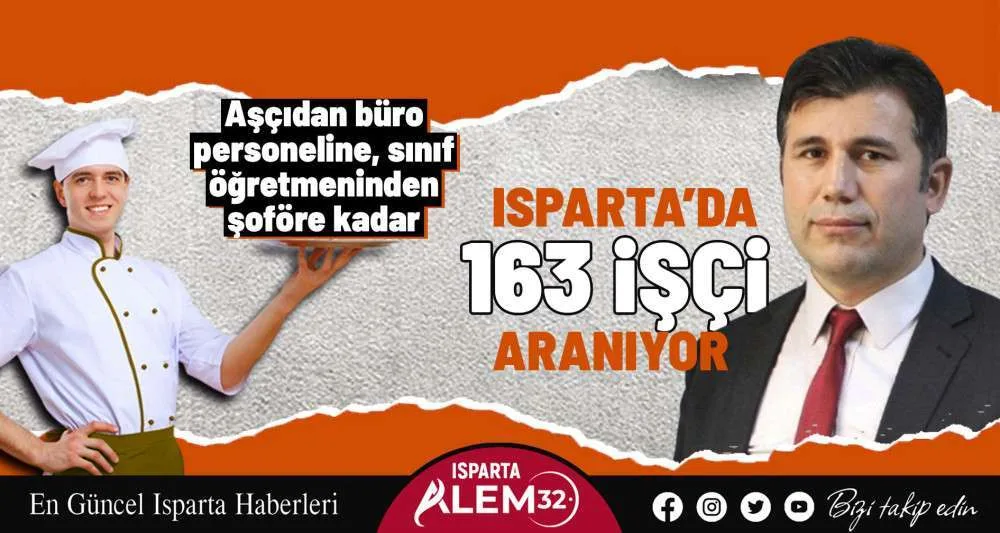 Isparta’da çeşitli sektörlerde çalıştırılmak üzere 163 işçi aranıyor. Aşçıdan büro