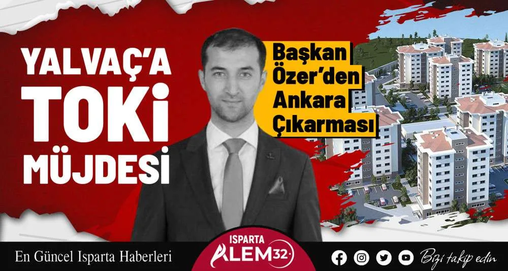 Ak Parti Yalvaç İlçe Başkanı Alperen Mustafa Özer, gerçekleştirdikleri Ankara