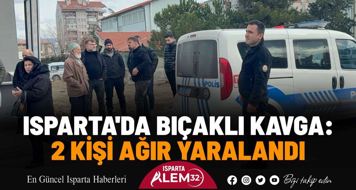 Isparta’da meydana gelen bıçaklı kavgada 2 kişi ağır yarandı.