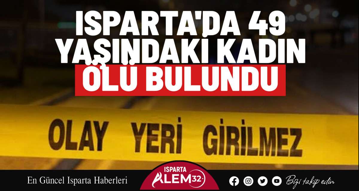 Isparta’da bir süredir psikolojik sorunları olduğu öğrenilen 49 yaşındaki kadın
